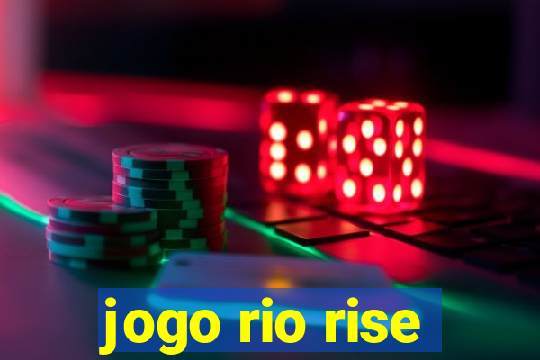 jogo rio rise